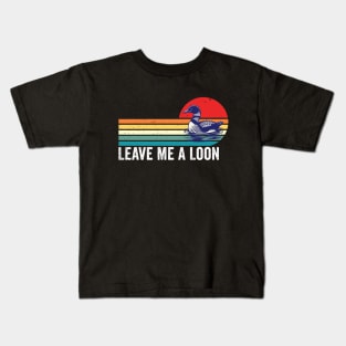 Leave Me A Loon Bird Watcher Gift Vintage Retro Sunset Kids T-Shirt